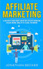 Affiliate Marketing: Learn How to Make Money Online with Affiliate Marketing (Passive Income, Make up to $10,000+ per Month) (Passive Income Ideas)