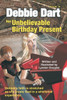Debbie Dart Her Unbelievable Birthday Present: Debbie'S Faith Is Stretched As She Trusts God In A Whirlwind Experience (Debbie Dart'S Adventures) (Volume 2)