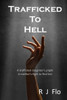 Trafficked To Hell: A Trafficked Daughter'S Plight. A Mother'S Fight To Find Her