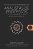 Guia Para Formacao De Analistas De Processos: Gestão Por Processos De Forma Simples (Portuguese Edition)