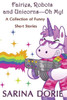 Fairies, Robots And Unicorns?--Oh My!: Humorous Fantasy And Science Fiction (A Collection Of Funny Short Stories)