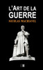 L'Art De La Guerre: Suivi De Vie De Machiavel Par Charles Louandre (French Edition)