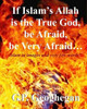 If Islam?S Allah Is The True God, Be Afraid, Be Very Afraid