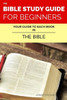 The Bible Study Guide For Beginners: Your Guide To Each Book In The Bible (The Bible Study Guides For Beginners)