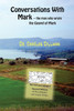 Conversations With Mark: -- The Man Who Wrote The Gospel Of Mark