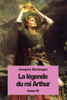 La LEgende Du Roi Arthur: Tome Iii (La Legende Du Roi Arthur) (French Edition)