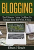 Blogging: The Ultimate Guide On How To Replace Your Job With A Blog (Blogging, Make Money Blogging, Blog, Blogging For Profit, Blogging For Beginners)