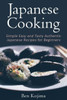 Japanese Cooking: Simple Easy And Tasty Authentic Japanese Recipes For Beginners