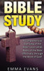 Bible Study: A Comprehensive Overview Of The Bible: Learn All 66 Books Of The Bible Effectively Through The Word Of God!