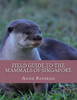 Field Guide To The Mammals Of Singapore