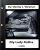 My Lady Rotha (1894) By: Stanley J. Weyman (Original Classics)