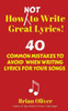 How [Not] To Write Great Lyrics!: 40 Common Mistakes To Avoid When Writing Lyrics For Your Songs