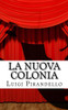 La Nuova Colonia: Mito. Prologo E Tre Atti. (Il Teatro Di Pirandello) (Italian Edition)