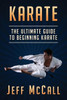 Karate: The Ultimate Guide To Beginning Karate