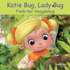 Katie Bug, Lady Bug: Finds Her Snugglebug