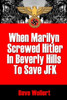 When Marilyn Screwed Hitler In Beverly Hills To Save Jfk: War Is Hell-Arious!