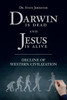 Darwin Is Dead And Jesus Is Alive: Decline Of Western Civilization
