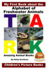 My First Book About The Alphabet Of Freshwater Animals - Amazing Animal Books - Children'S Picture Books
