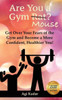 Are You A Gym Mouse?: Get Over Your Fears Of The Gym, Take Charge Of Your Lifestyle And Become A More Confident, Healthier You (Gym Mouse Guide)