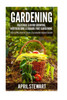 Gardening: How To Mini Farm & Create A Sustainable Organic Garden - Vegetable & Herb Growing, Horticulture & Square Foot Gardening