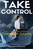 Take Control: A Guide To Personal Development By The Power Of Habits (Habits, Self Confidence, Overcome Anxiety, Procrastination, Success, Happiness)