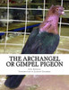 The Archangel Or Gimpel Pigeon: Pigeon Breeds Book 8