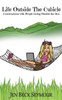 Life Outside The Cubicle: Conversations With People Living Outside The Box