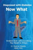 Diagnosed With Diabetes. Now What!: Smallest Book With Everything You Need To Know