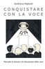 Conquistare Con La Voce: Manuale Di Dizione E Di Educazione Della Voce (Italian Edition)