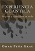 Experiencia Cuantica: Mejora Y Equilibra Su Vida (Spanish Edition)