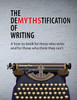 The Demythstification Of Writing: A How-To Book For Those Who Write And For Those Who Think They CanT