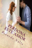 Perdona Este Amor (Spanish Edition)