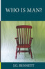Who Is Man?: A Series Of Six Lectures (The Collected Works Of J.G. Bennett)