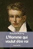 LHomme Qui Voulut Être Roi (French Edition)
