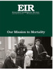Our Mission To Mortality: Executive Intelligence Review; Volume 43, Issue 28