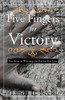 Five Fingers For Victory: Five Keys To Winning The Battles You Face