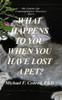What Happens To You When You Have Lost A Pet: Spirituality For Pet Owners (A Lay Cistercian Lectio Divina Series)