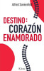 Destino: Corazón Enamorado (Spanish Edition)