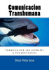 Comunicacion Transhumana: Comunicacion Con Animales Y Extraterrestres (Spanish Edition)