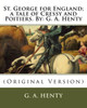 St. George For England; A Tale Of Cressy And Poitiers. By: G. A. Henty: (Original Version)