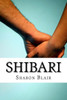 Shibari: Japanese Bondage Techniques: Learn The Most Popular Japanese Art Of Seduction