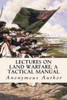 Lectures On Land Warfare; A Tactical Manual
