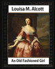 An Old Fashioned Girl (1870),By Louisa M. Alcott (Novel): Louisa May Alcott