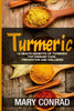 Turmeric: 15 Health Benefits Of Turmeric For Disease Cure, Prevention And Wellness