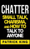 Chatter: Small Talk, Charisma, And How To Talk To Anyone