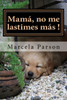 Mamá, No Me Lastimes Más!: Historia De Vida En Recuperación (Historias De Vidas En Recuperación) (Spanish Edition)