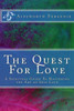The Quest For Love: A Spiritual Guide To Mastering The Art Of Self Love