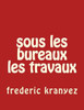 Sous Les Bureaux Les Travaux (French Edition)