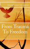 From Trauma To Freedom: How To Recover From Frightening Experiences.