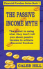 The Passive Income Myth: The Secret To Using What They Don'T Tell You About Passive Income To Gain Financial Freedom (Financial Freedom Series)